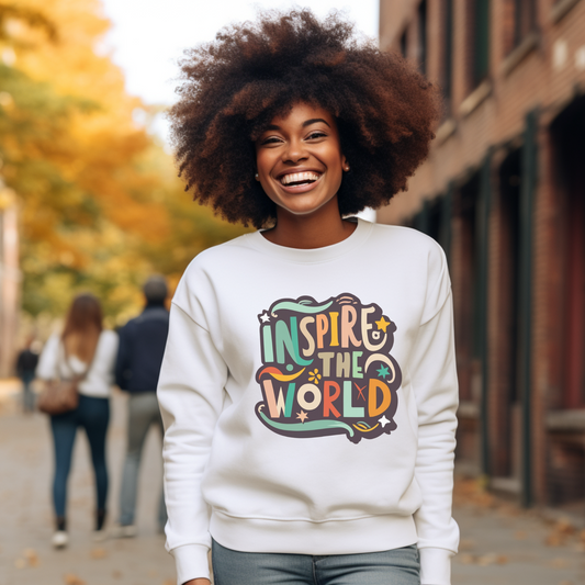 Inspire the World Sweatshirt | Inspirational Sweatshirt | Motivational Sweatshirt