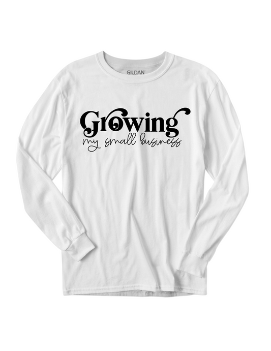 Growing My Small Business Long Sleeve